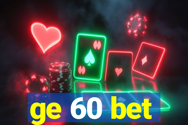 ge 60 bet